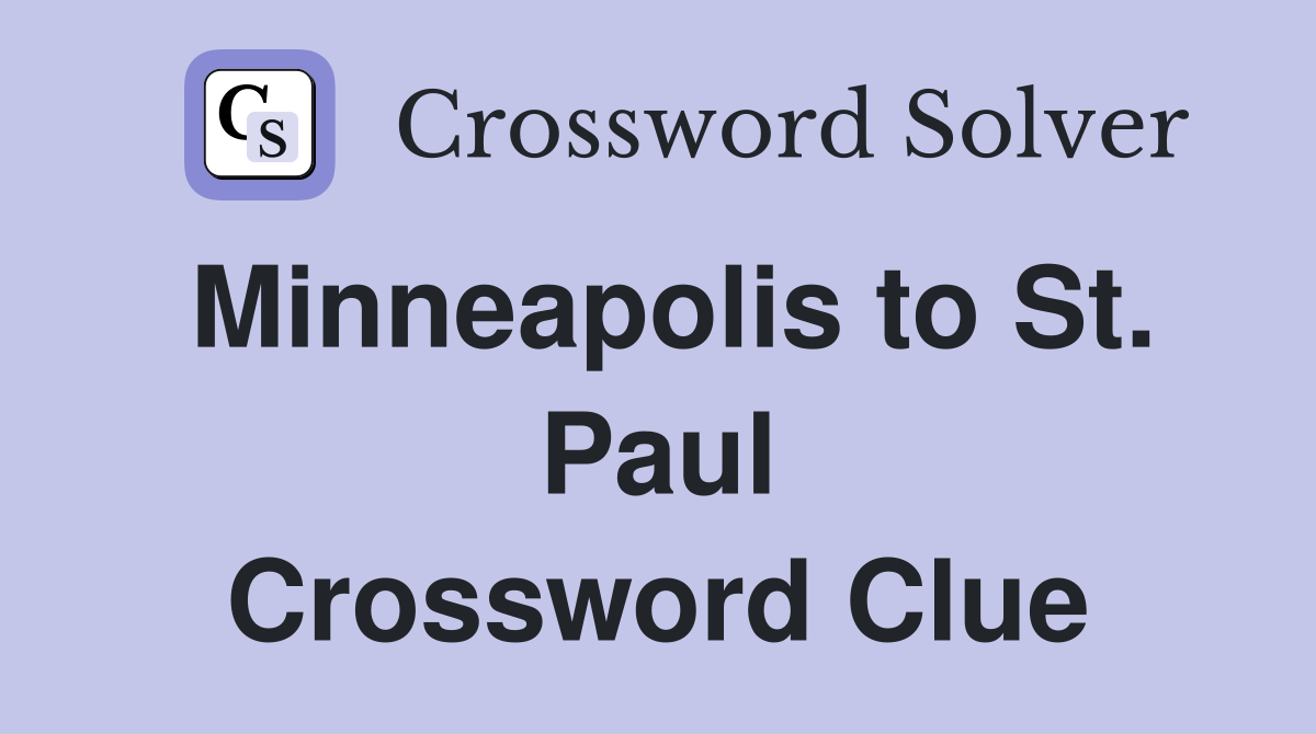 Minneapolis to St. Paul Crossword Clue