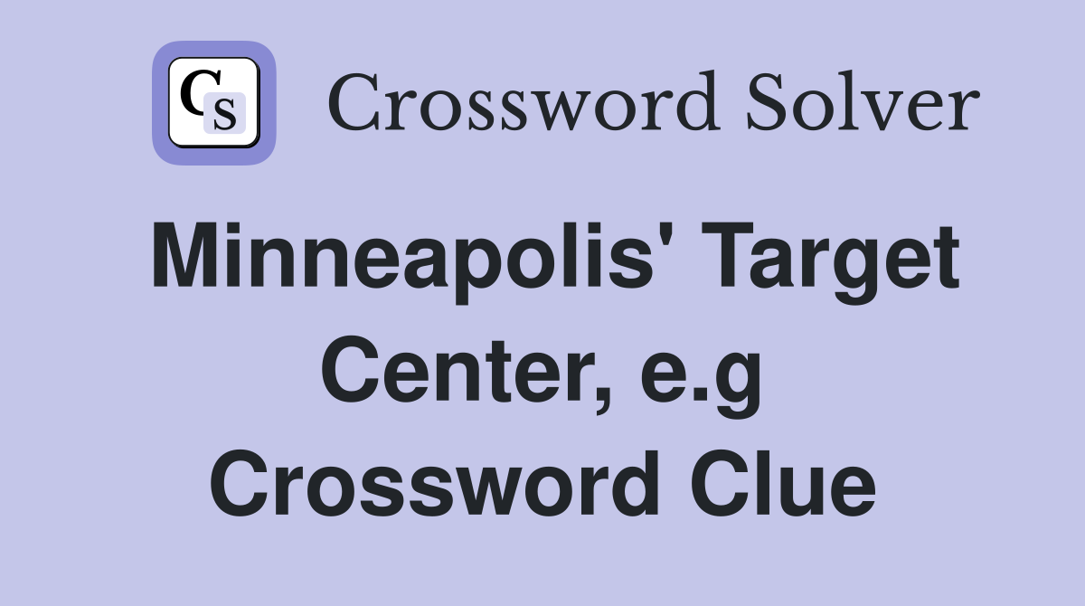 Minneapolis' Target Center, e.g Crossword Clue