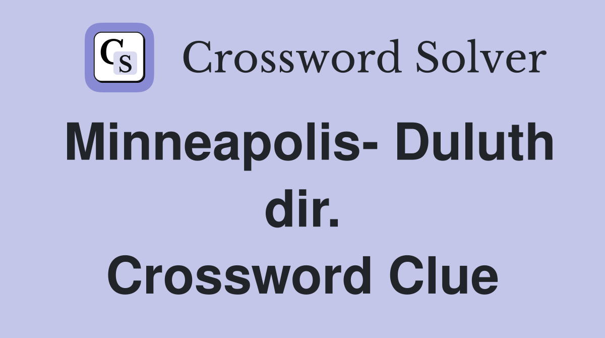 Minneapolis- Duluth dir. Crossword Clue