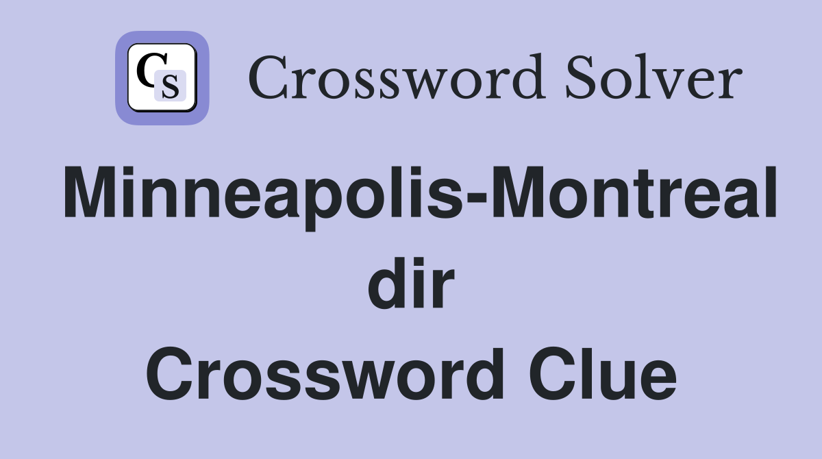 Minneapolis-Montreal dir Crossword Clue