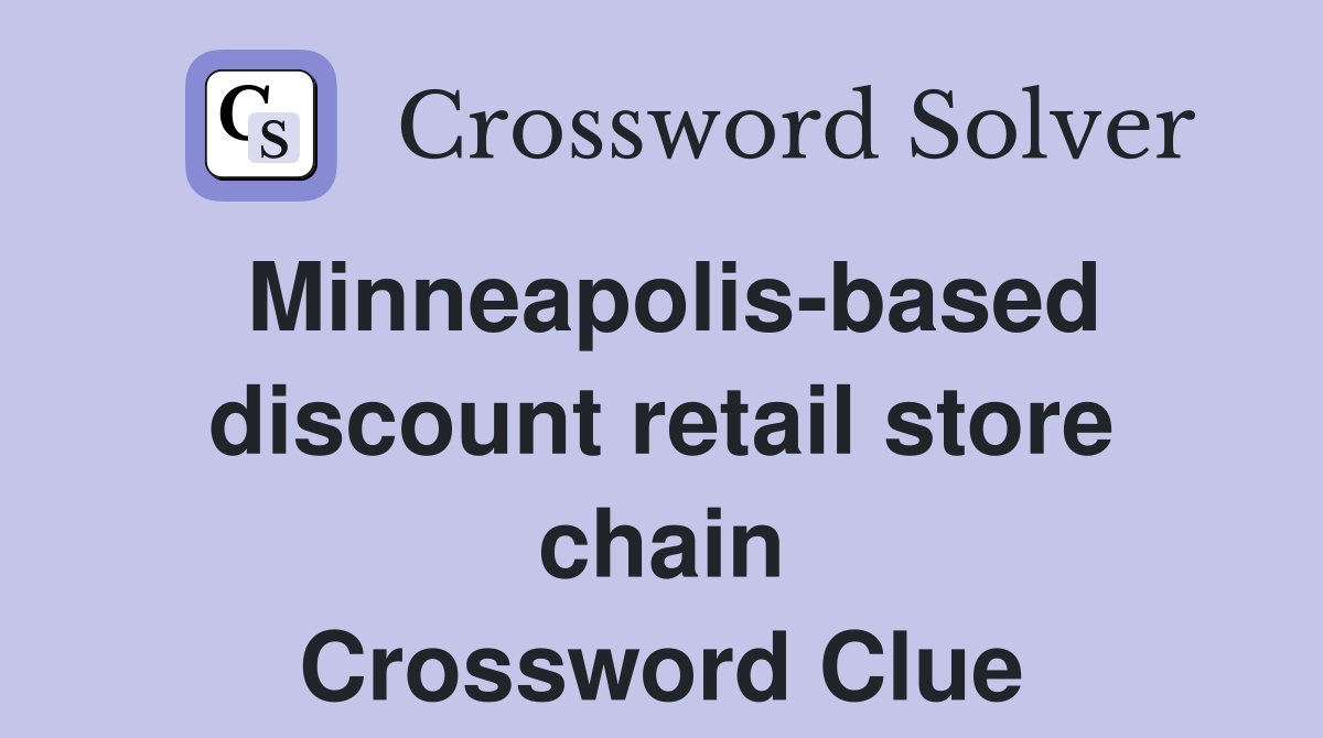 Minneapolis-based discount retail store chain Crossword Clue