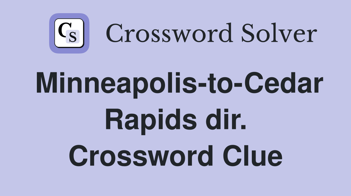 Minneapolis-to-Cedar Rapids dir. Crossword Clue