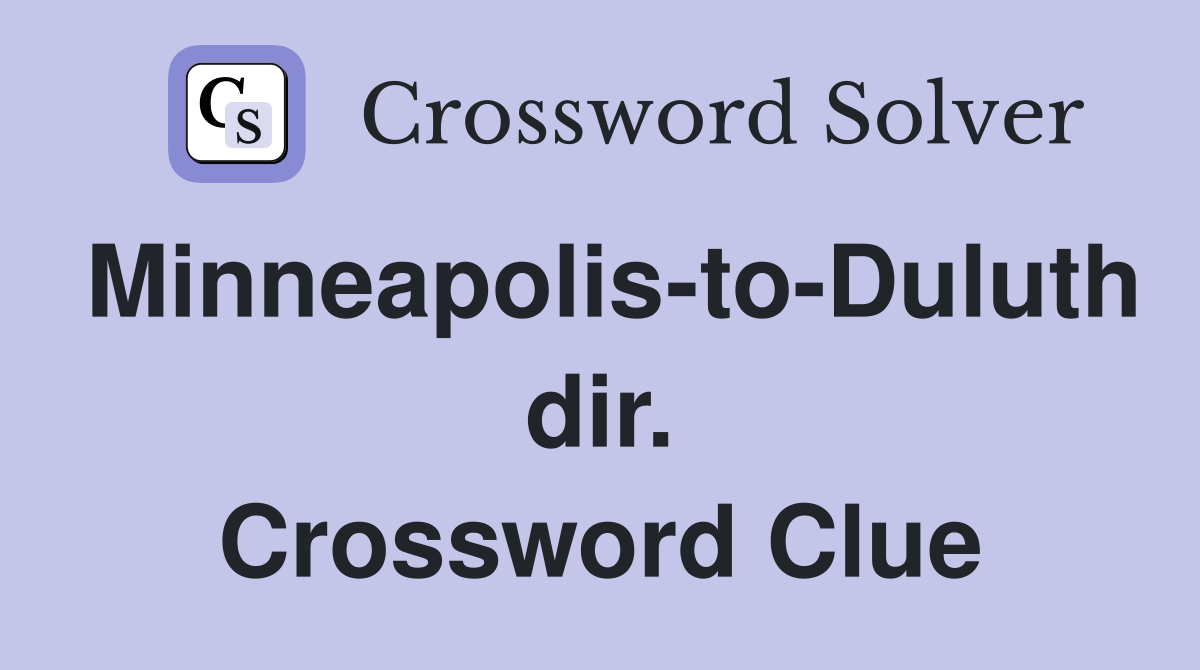 Minneapolis-to-Duluth dir. Crossword Clue