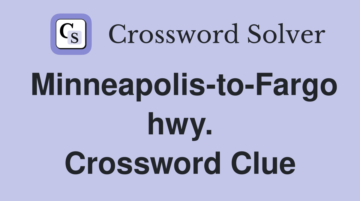 Minneapolis-to-Fargo hwy. Crossword Clue