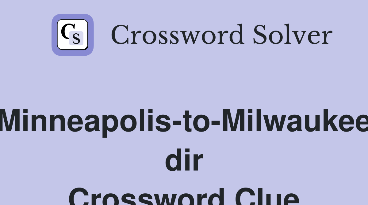 Minneapolis-to-Milwaukee dir Crossword Clue