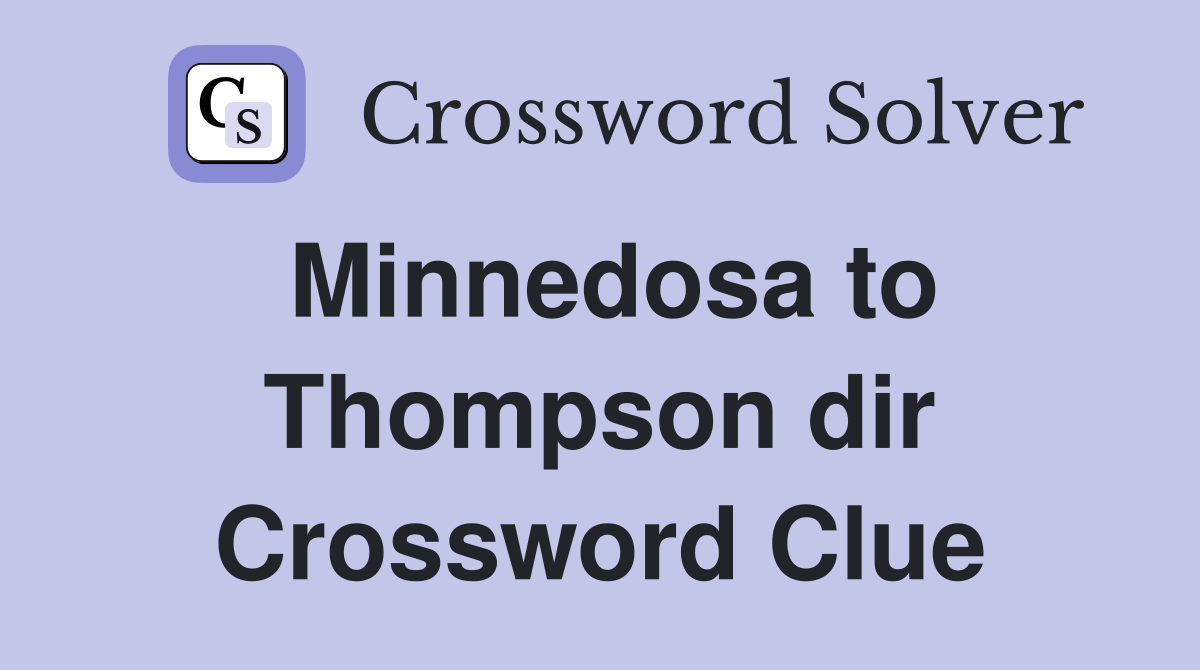 Minnedosa to Thompson dir Crossword Clue