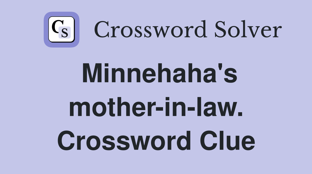 Minnehaha's mother-in-law. Crossword Clue
