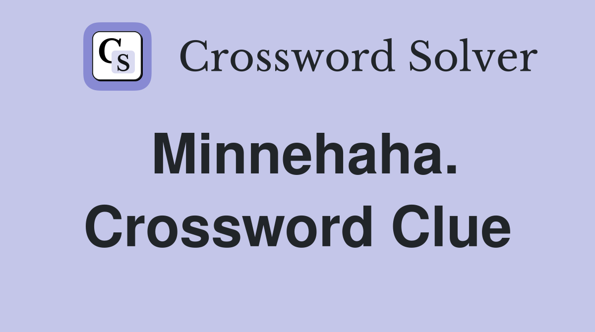 Minnehaha. Crossword Clue