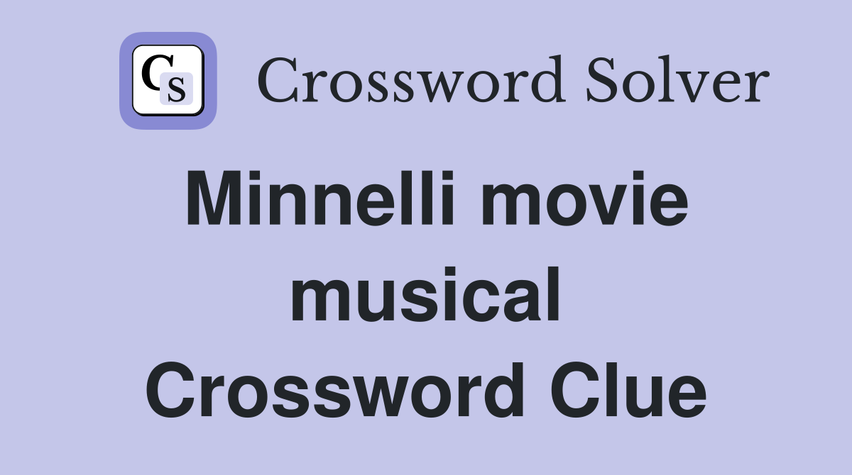 Minnelli movie musical Crossword Clue