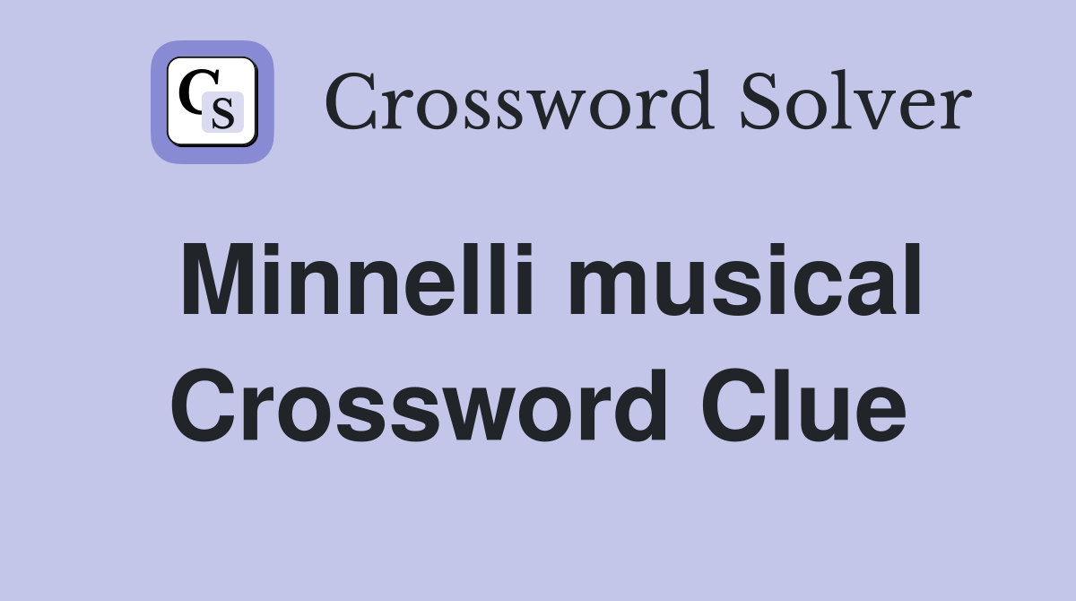 Minnelli musical Crossword Clue