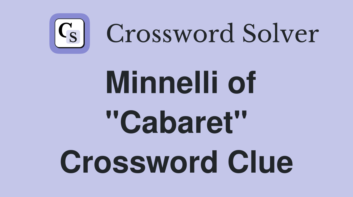 Minnelli of "Cabaret" Crossword Clue