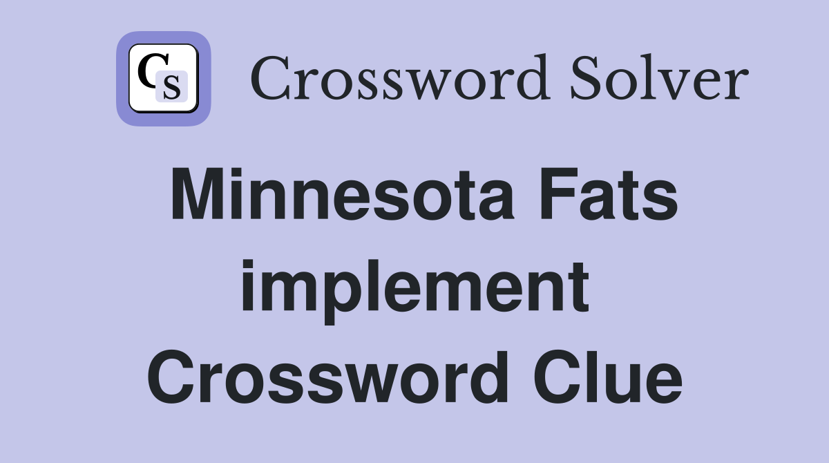 Minnesota Fats implement Crossword Clue