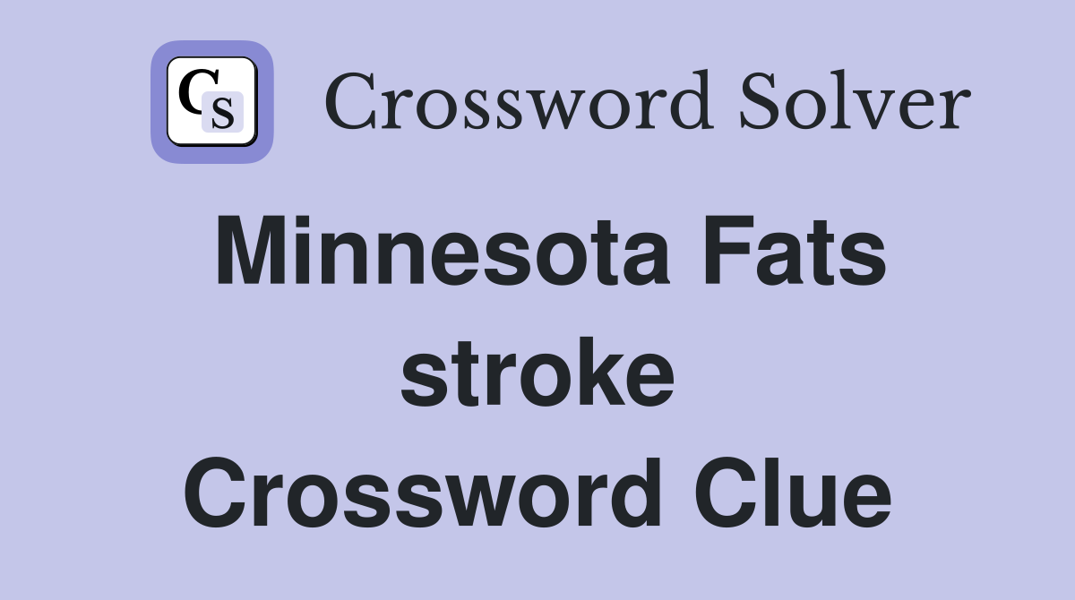 Minnesota Fats stroke Crossword Clue