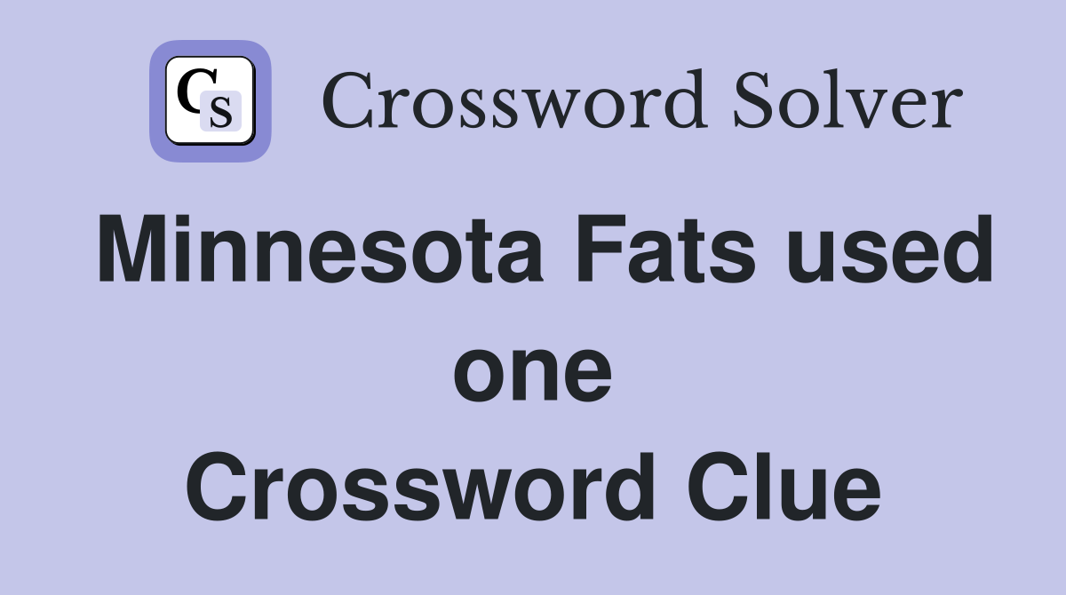 Minnesota Fats used one Crossword Clue