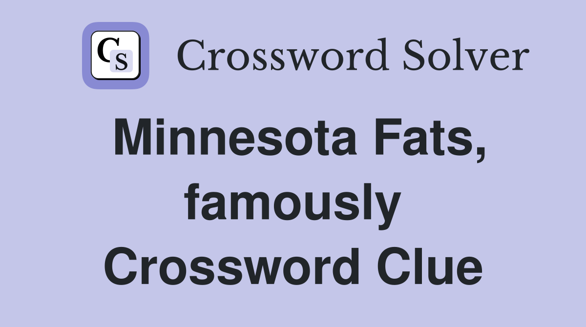 Minnesota Fats, famously Crossword Clue