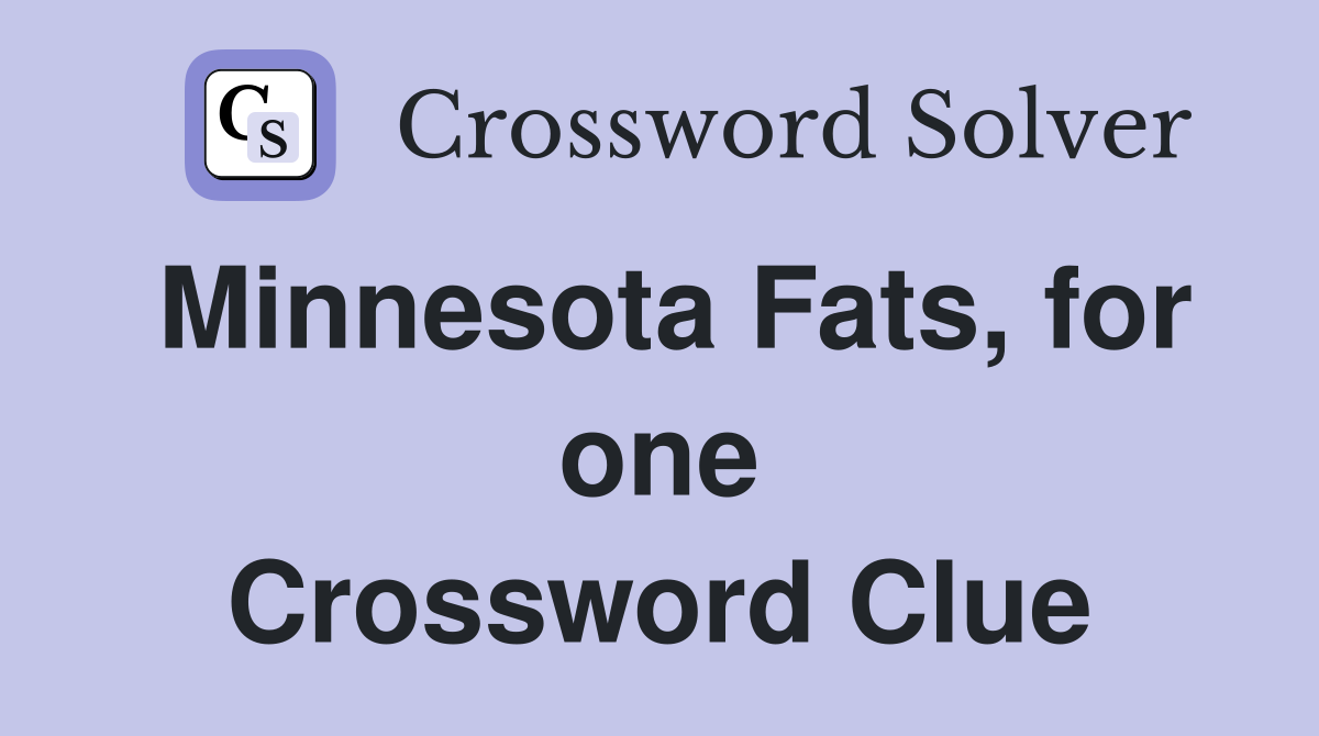 Minnesota Fats, for one Crossword Clue