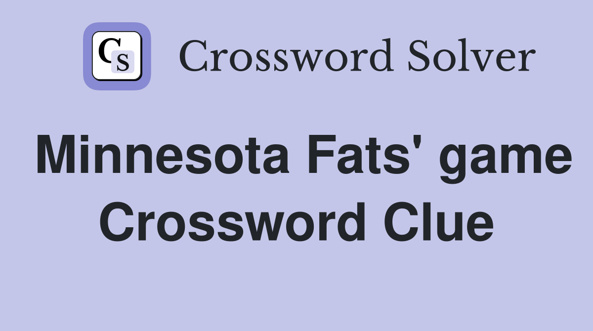 Minnesota Fats' game Crossword Clue