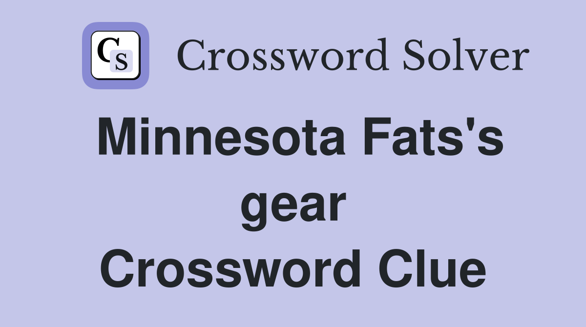 Minnesota Fats's gear Crossword Clue