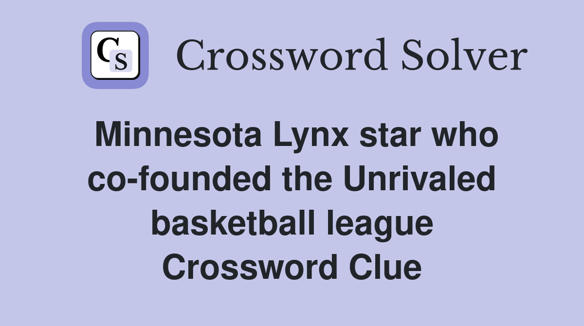 Minnesota Lynx star who co-founded the Unrivaled basketball league Crossword Clue