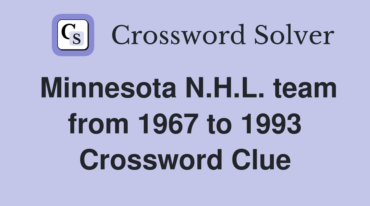 Minnesota N.H.L. team from 1967 to 1993 Crossword Clue