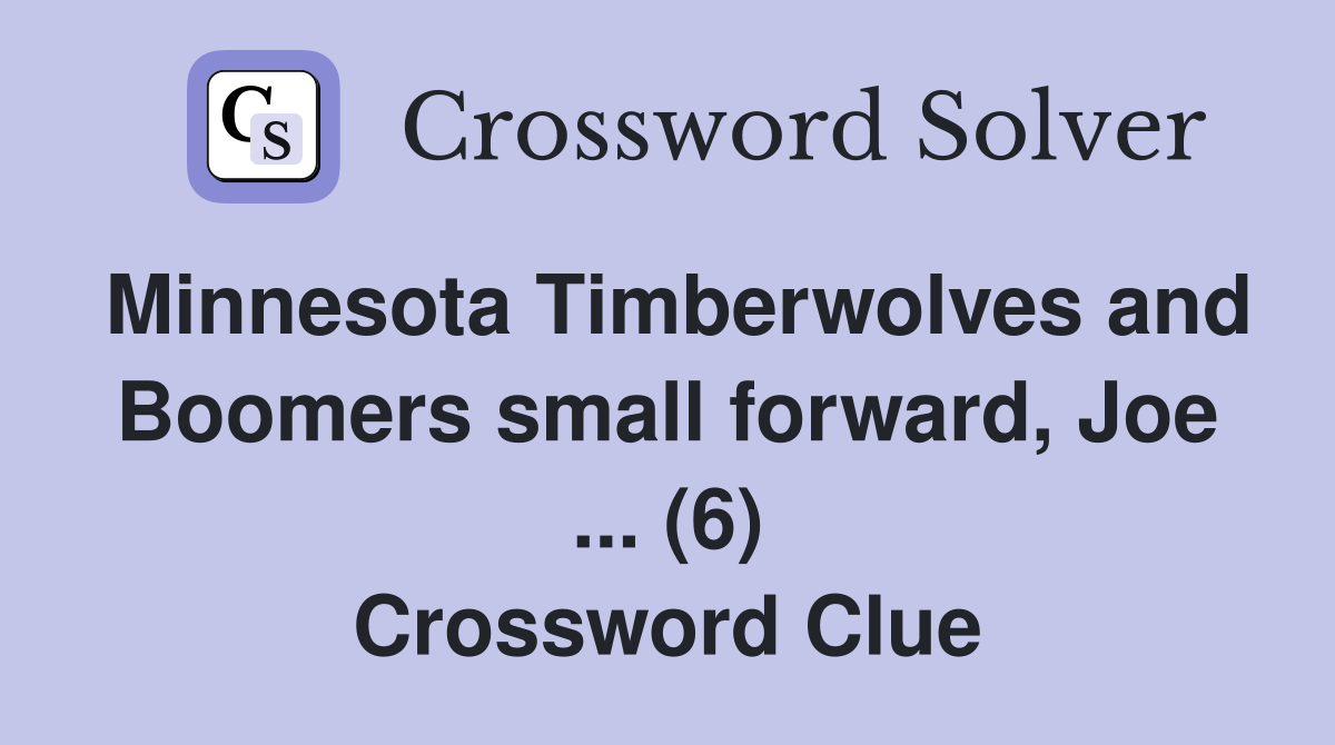 Minnesota Timberwolves and Boomers small forward, Joe ... (6) Crossword Clue