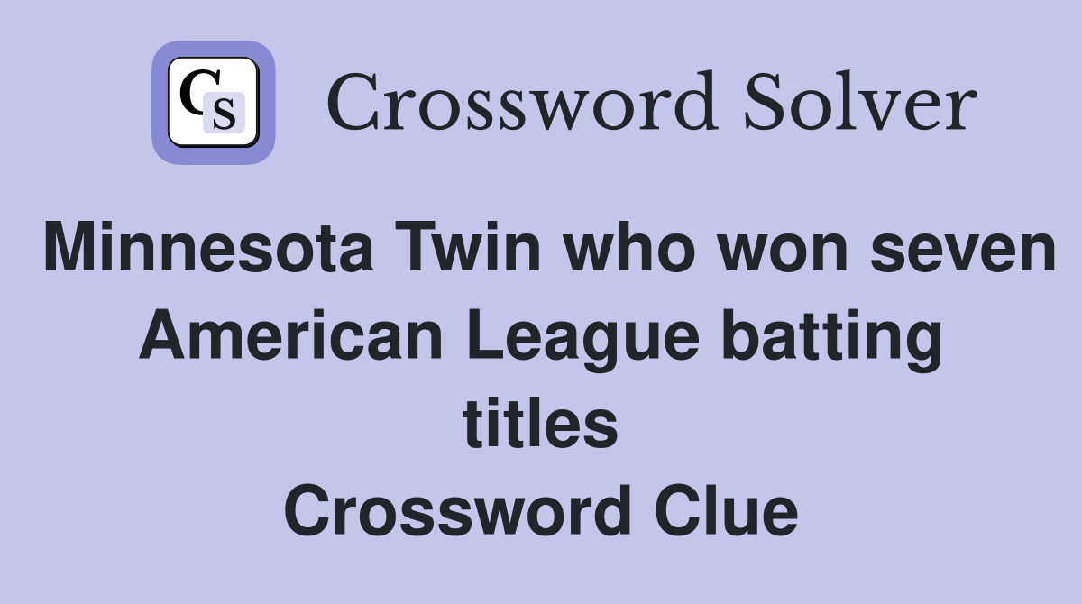 Minnesota Twin who won seven American League batting titles Crossword Clue