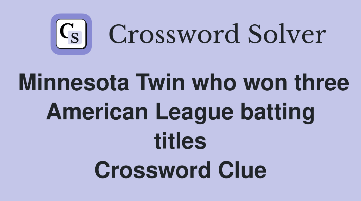 Minnesota Twin who won three American League batting titles Crossword Clue