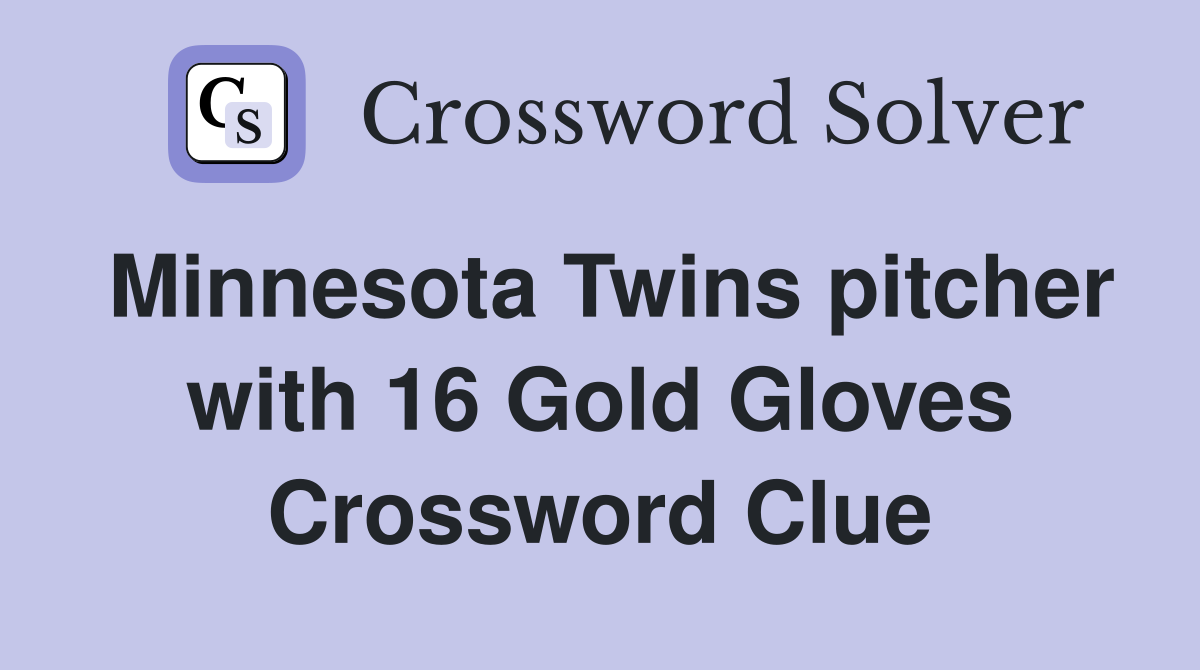 Minnesota Twins pitcher with 16 Gold Gloves Crossword Clue