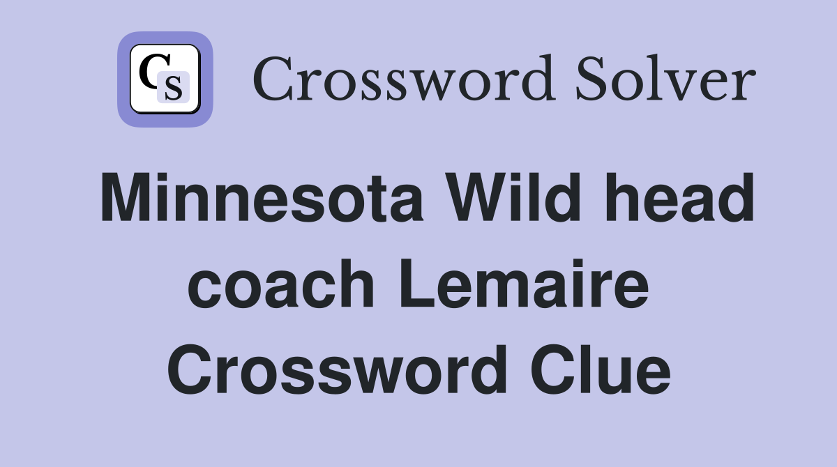 Minnesota Wild head coach Lemaire Crossword Clue