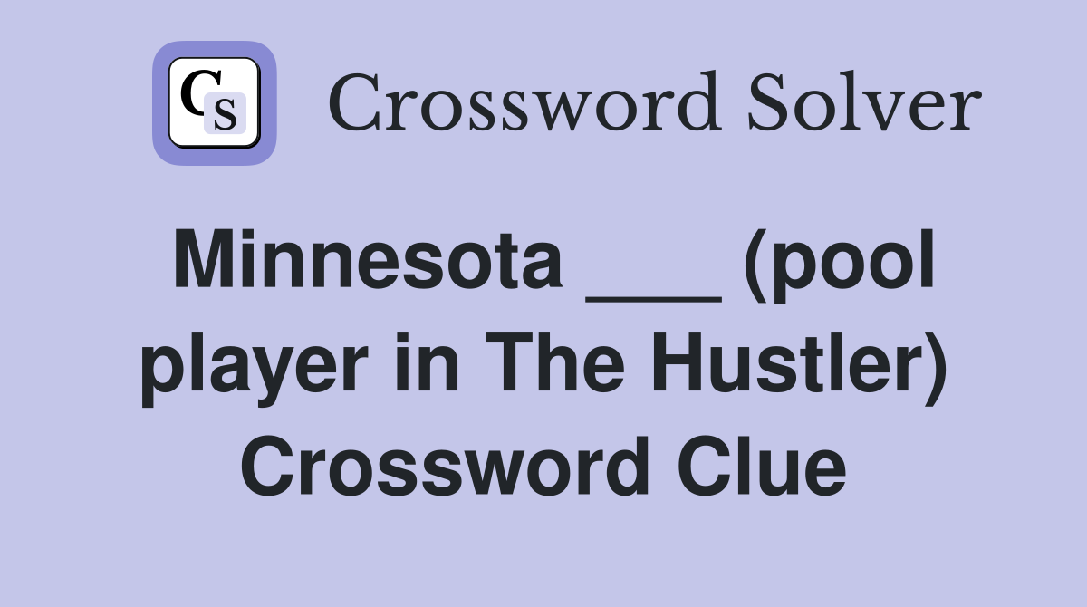 Minnesota ___ (pool player in The Hustler) Crossword Clue