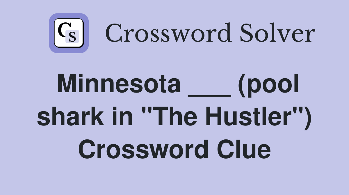 Minnesota ___ (pool shark in "The Hustler") Crossword Clue