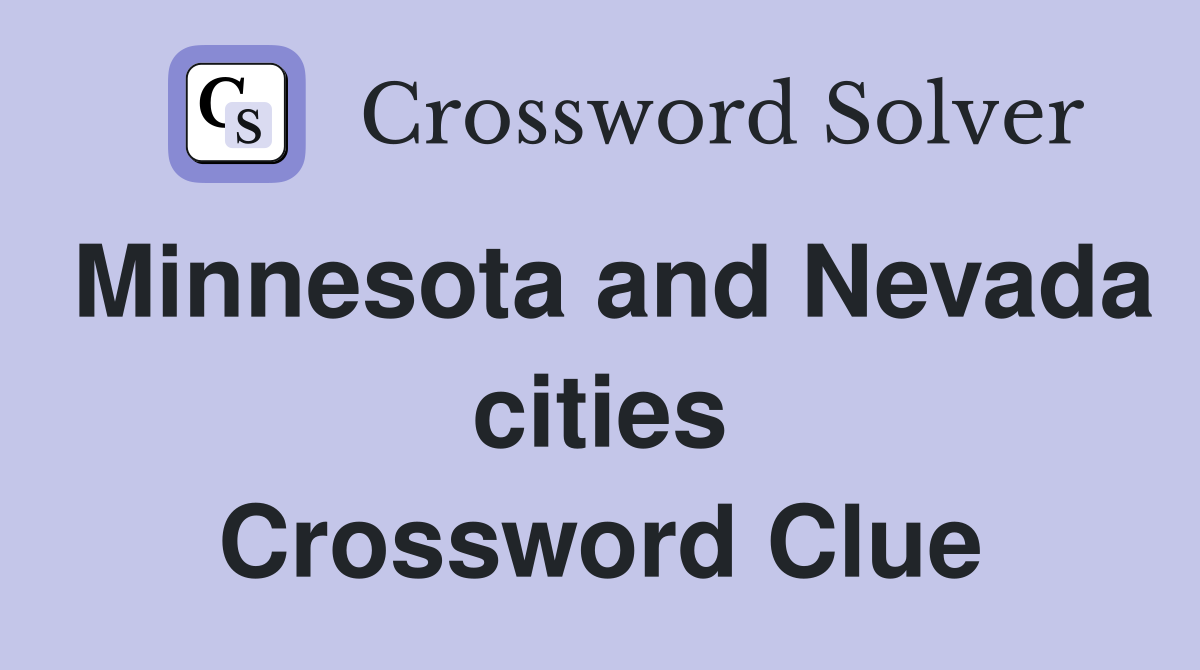 Minnesota and Nevada cities Crossword Clue