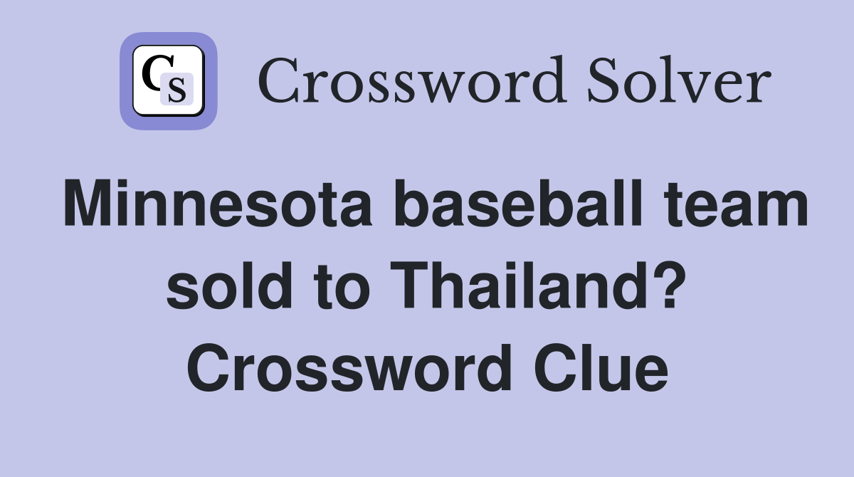 Minnesota baseball team sold to Thailand? Crossword Clue