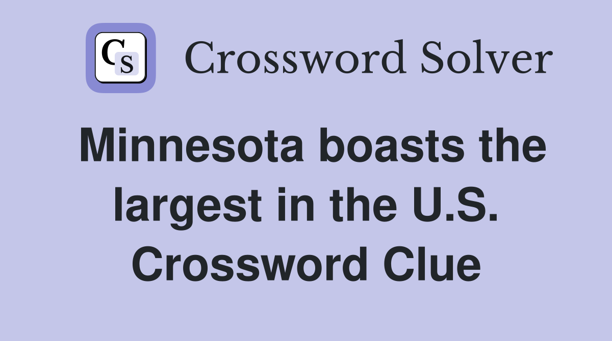 Minnesota boasts the largest in the U.S. Crossword Clue
