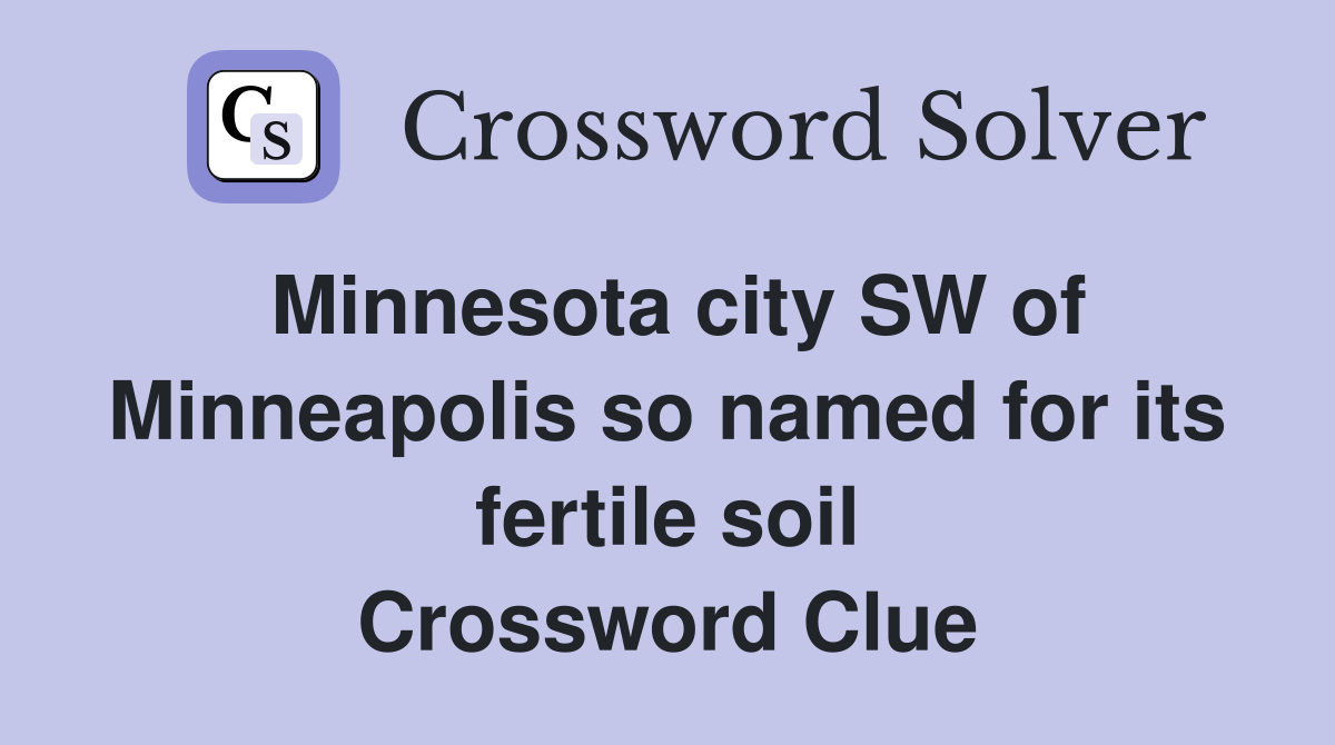 Minnesota city SW of Minneapolis so named for its fertile soil Crossword Clue