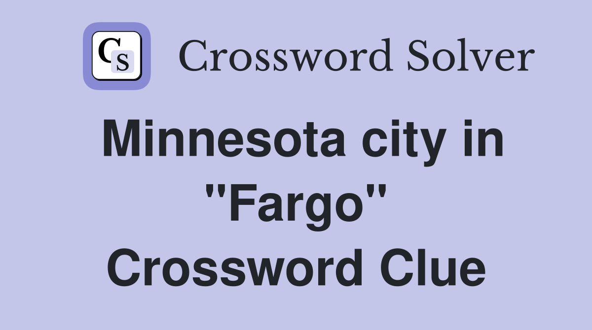 Minnesota city in "Fargo" Crossword Clue