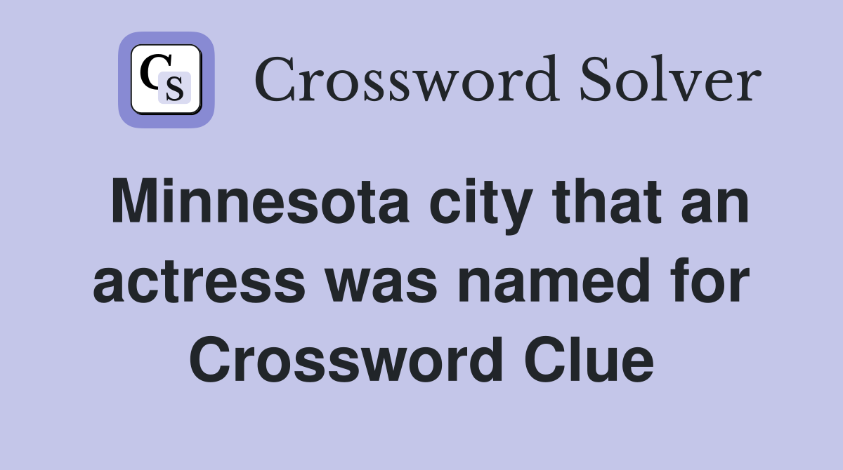 Minnesota city that an actress was named for Crossword Clue
