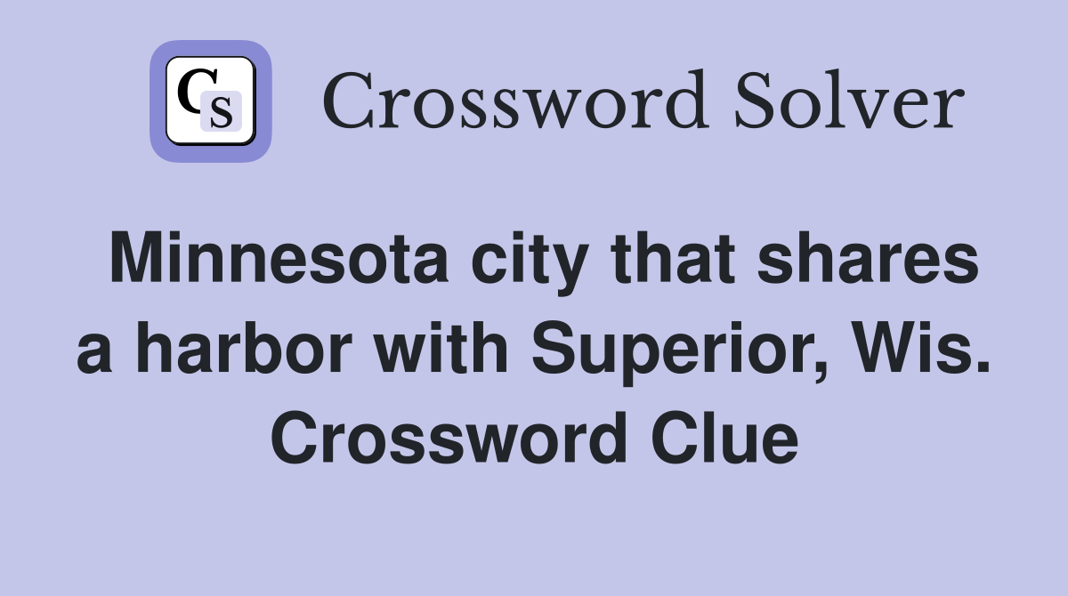 Minnesota city that shares a harbor with Superior, Wis. Crossword Clue