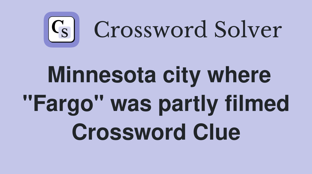 Minnesota city where "Fargo" was partly filmed Crossword Clue