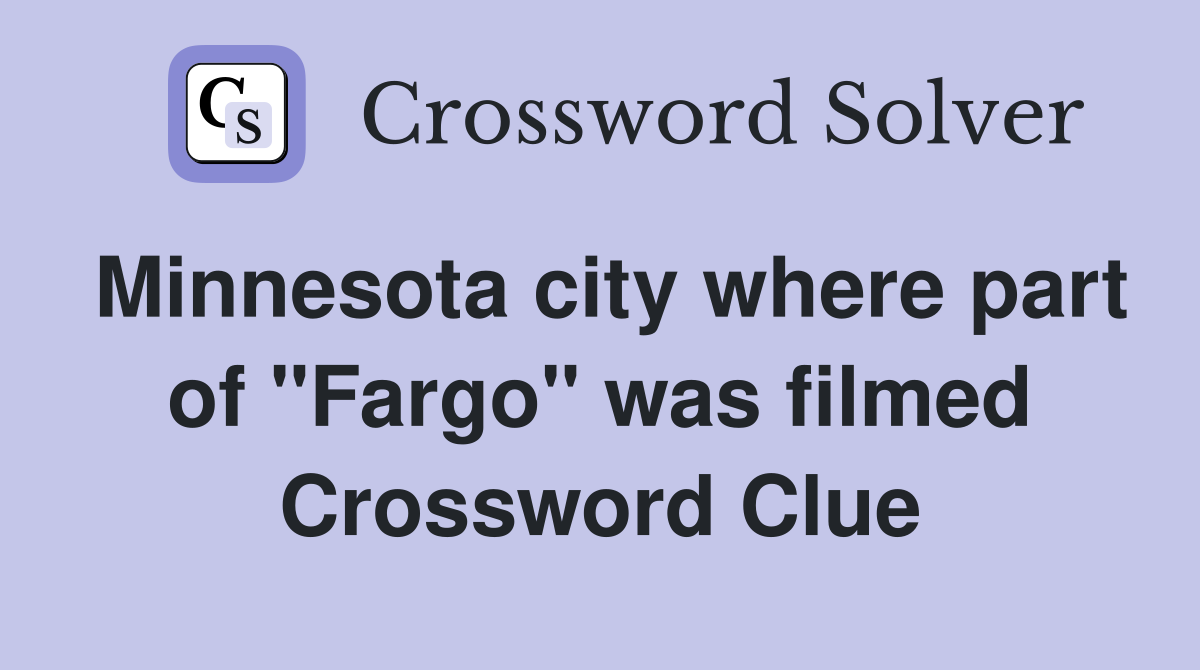 Minnesota city where part of "Fargo" was filmed Crossword Clue