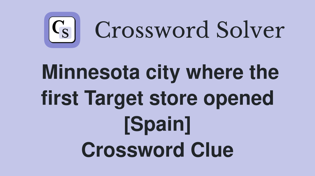 Minnesota city where the first Target store opened [Spain] Crossword Clue
