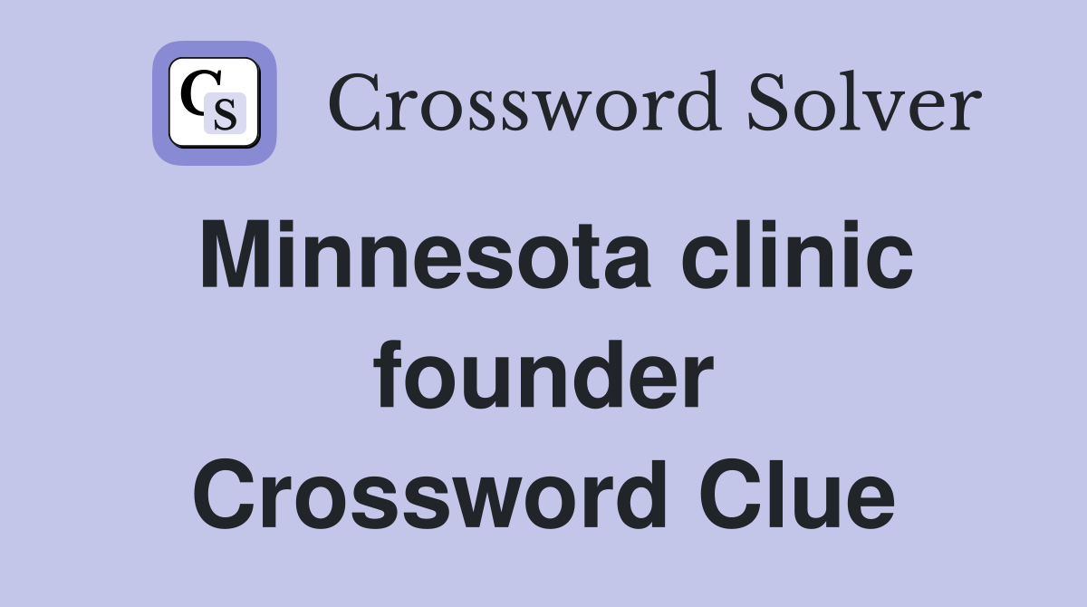 Minnesota clinic founder Crossword Clue