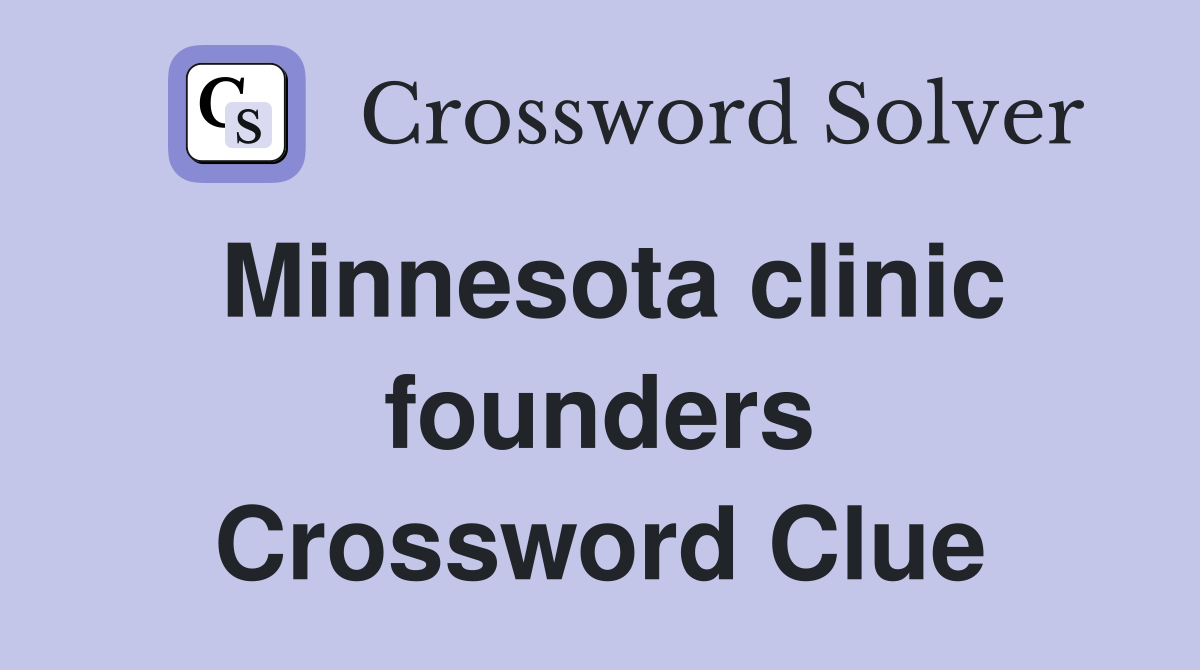 Minnesota clinic founders Crossword Clue