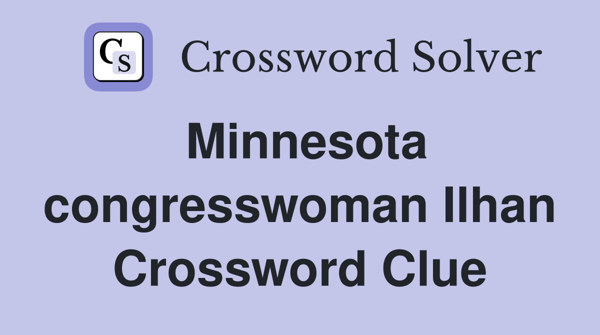 Minnesota congresswoman Ilhan Crossword Clue