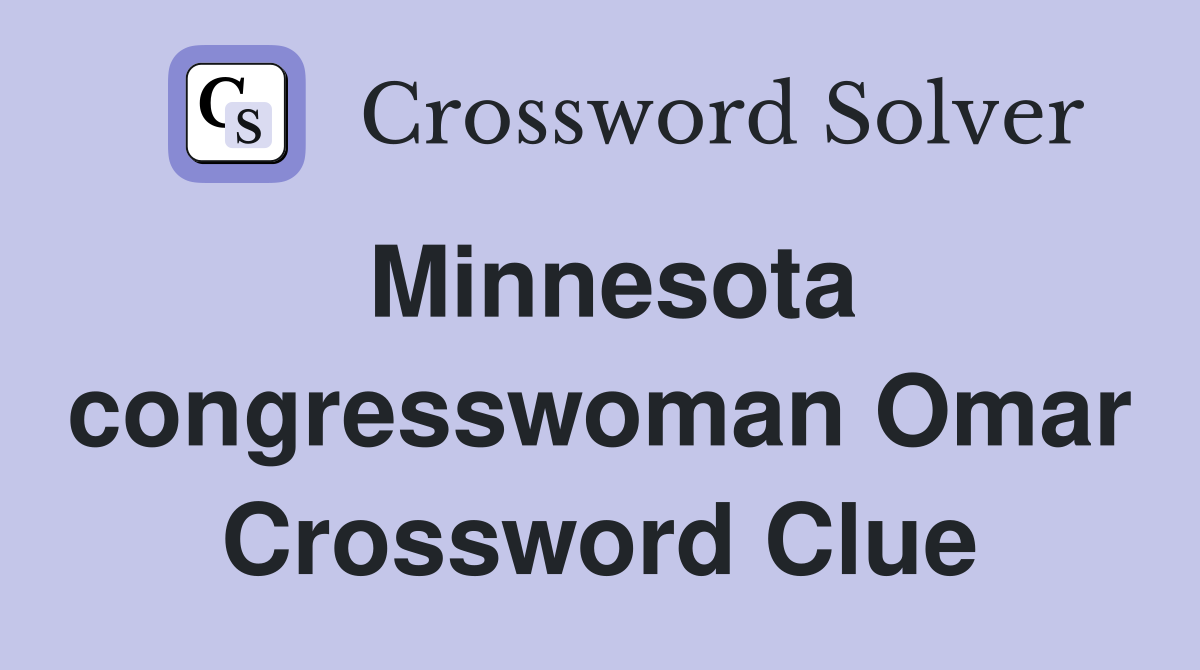 Minnesota congresswoman Omar Crossword Clue