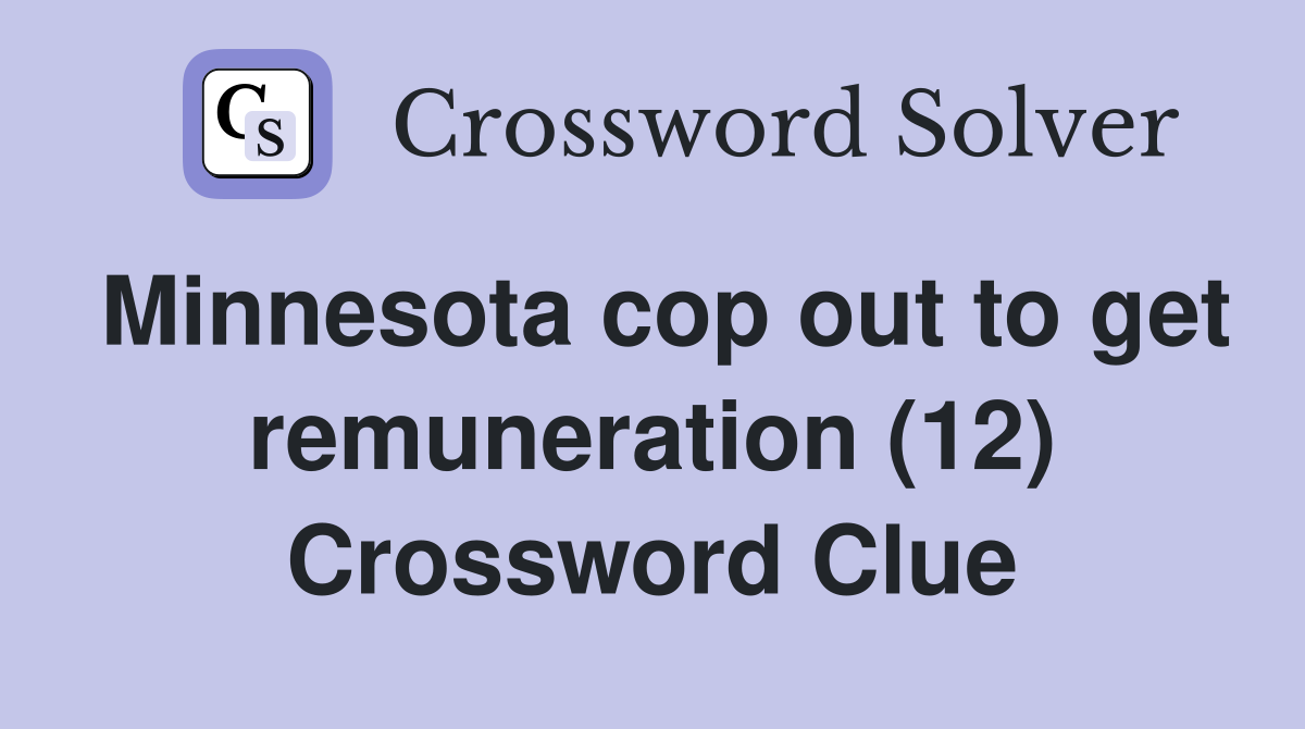 Minnesota cop out to get remuneration (12) Crossword Clue