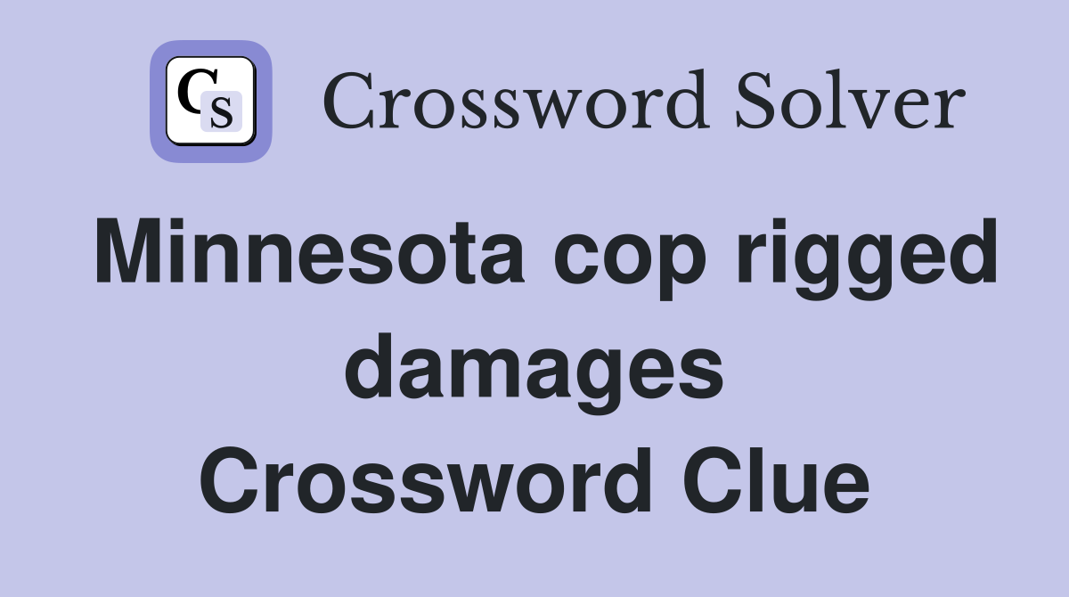 Minnesota cop rigged damages Crossword Clue