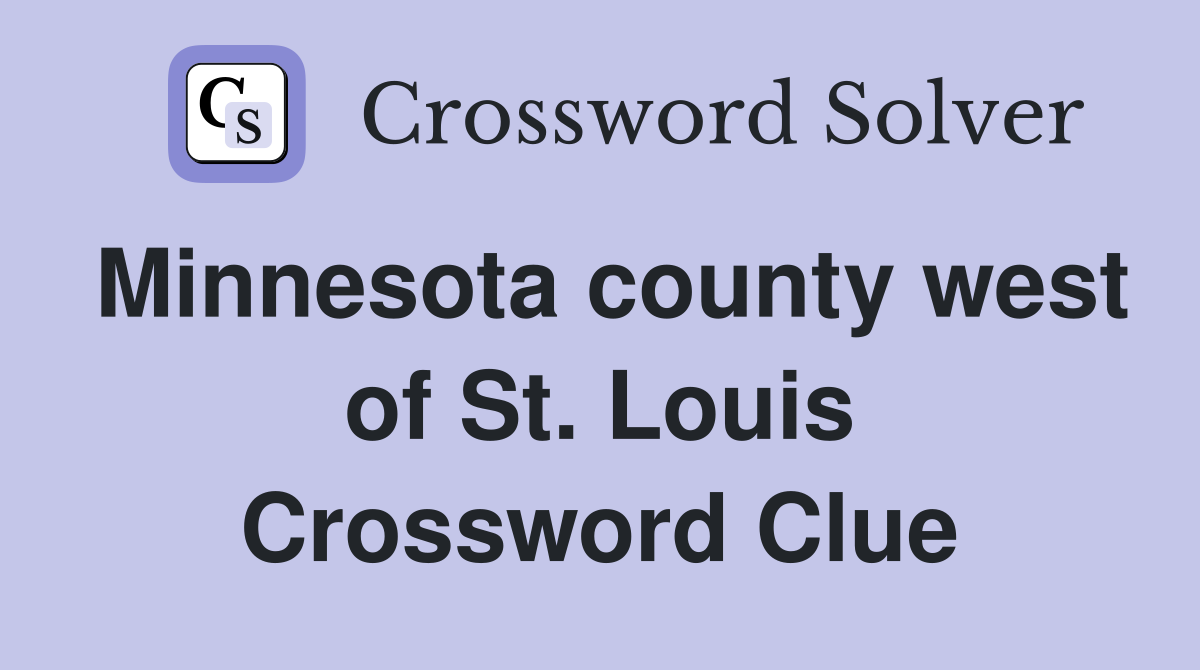 Minnesota county west of St. Louis Crossword Clue