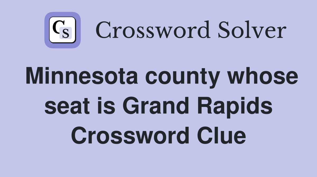 Minnesota county whose seat is Grand Rapids Crossword Clue