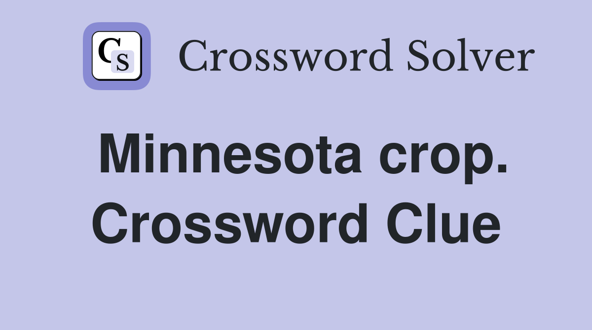 Minnesota crop. Crossword Clue